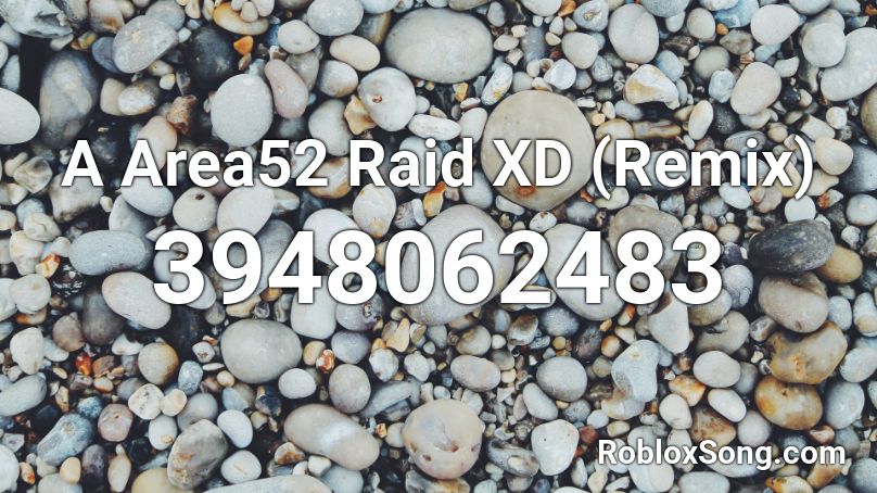 roblox xd raid area52 remix codes song robloxsong