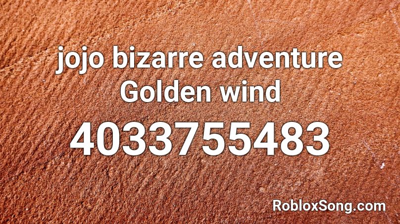 jojo bizarre adventure Golden wind Roblox ID