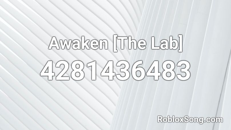 Awaken [The Lab] Roblox ID