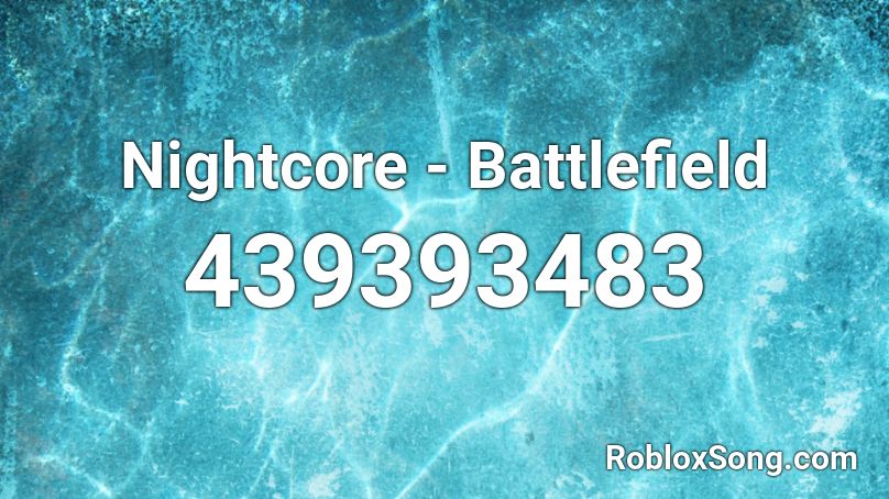 Nightcore - Battlefield Roblox ID