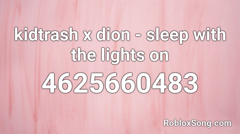 kid trash x dion - sleep with the lights on Roblox ID