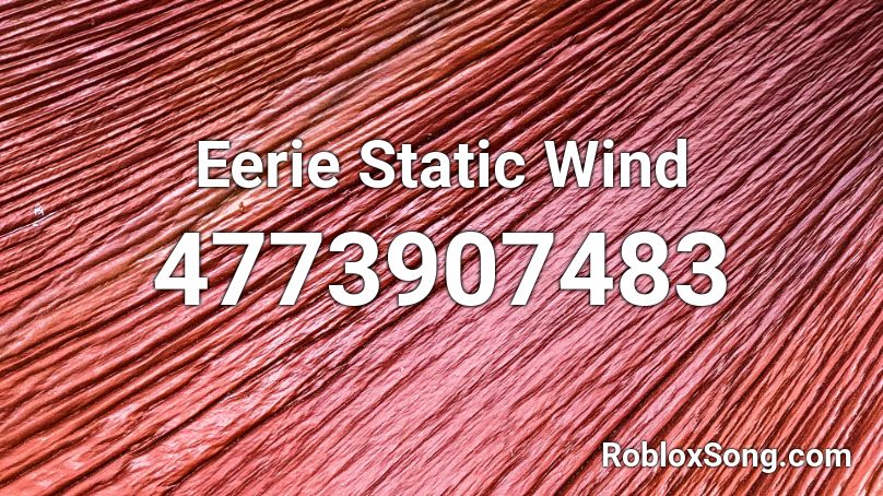 Eerie Static Wind Roblox ID