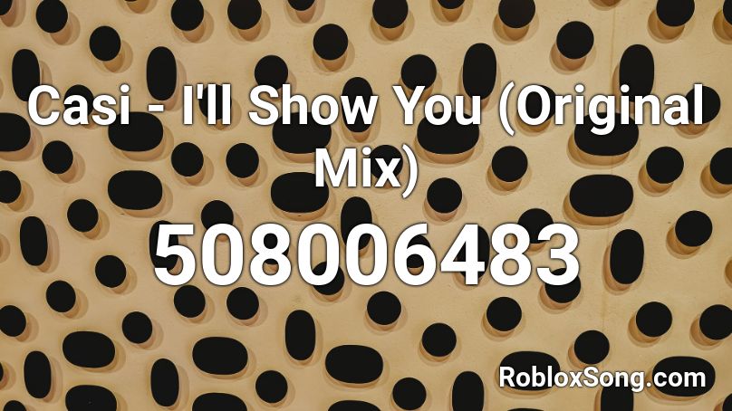 Casi - I'll Show You (Original Mix)  Roblox ID
