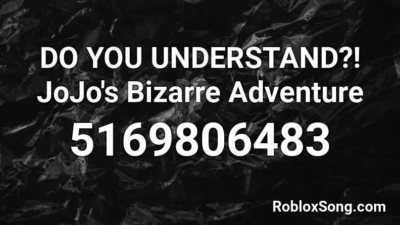 DO YOU UNDERSTAND?! JoJo's Bizarre Adventure Roblox ID