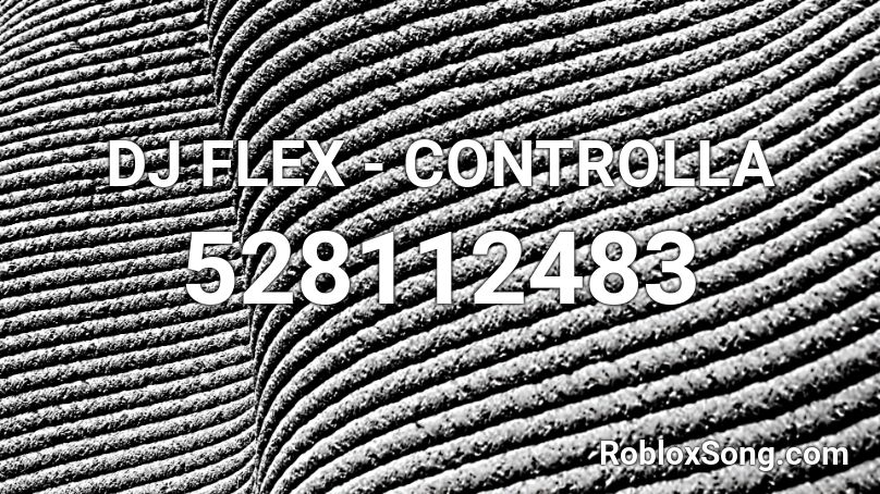 DJ FLEX - CONTROLLA  Roblox ID