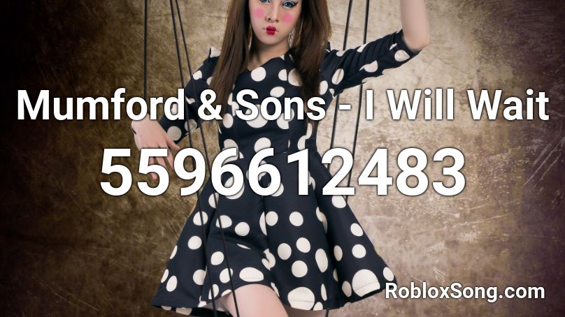 Mumford Sons I Will Wait Roblox Id Roblox Music Codes - wait roblox id