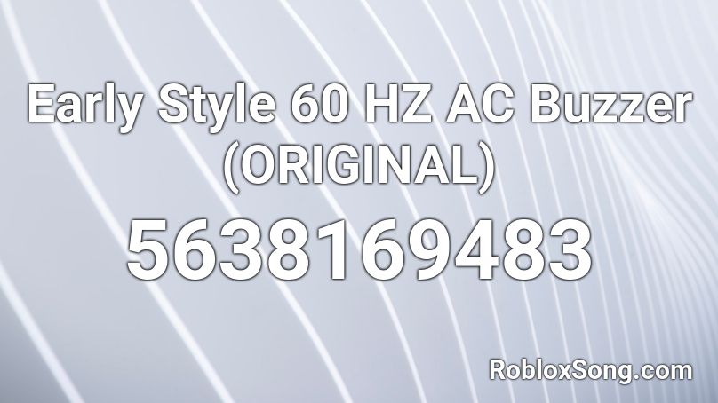 Early Style 60 HZ AC Buzzer (ORIGINAL) Roblox ID