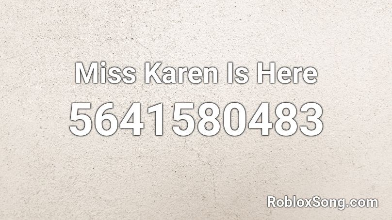 Miss Karen Is Here Roblox ID