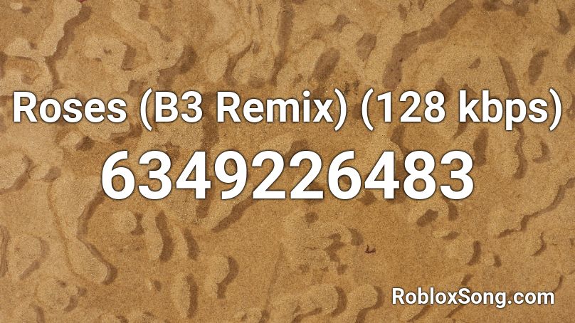 Roses (B3 Remix) (128 kbps) Roblox ID