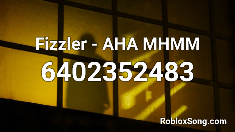 Fizzler - AHA MHMM Roblox ID