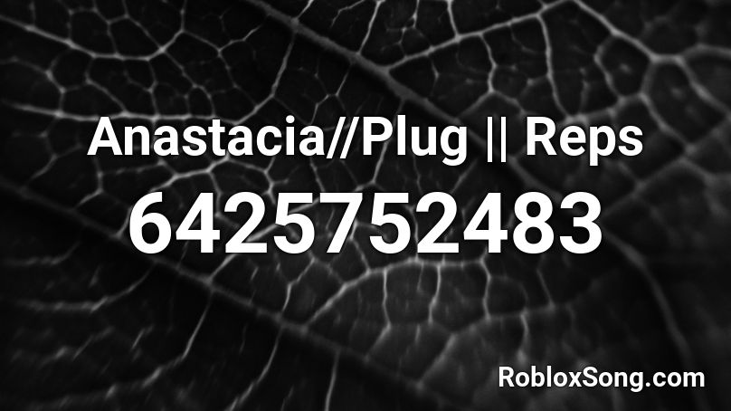 Anastacia//Plug || Reps Roblox ID