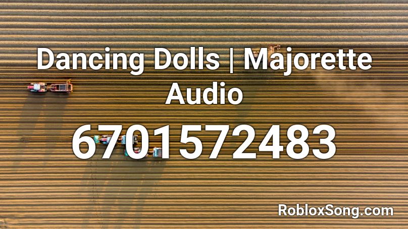 Dancing Dolls | Majorette Audio Roblox ID