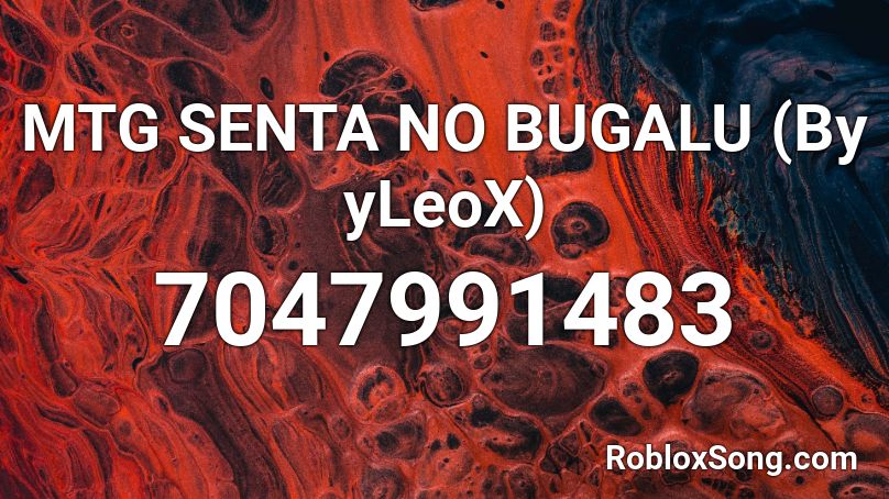 MTG SENTA NO BUGALU (By yLeoX) Roblox ID