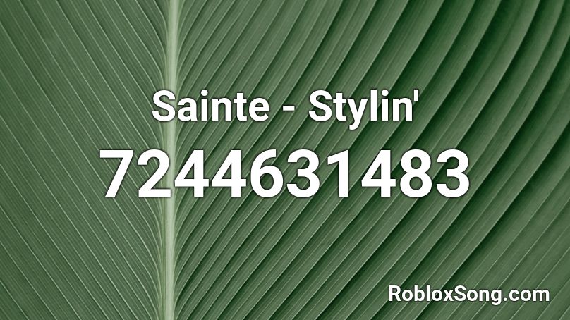 Sainte - Stylin' Roblox ID