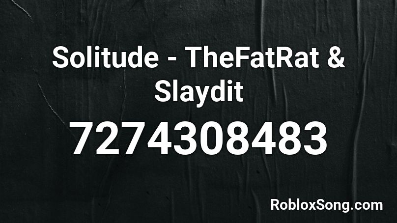 Solitude - TheFatRat & Slaydit Roblox ID