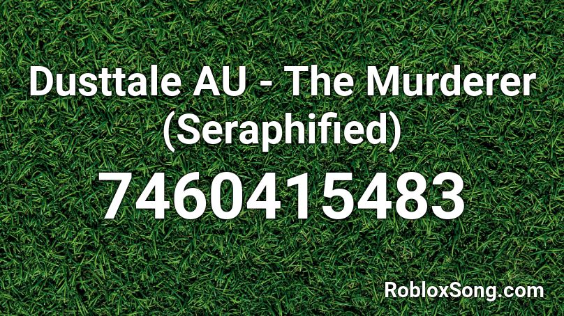 Dusttale AU - The Murderer (Seraphified) Roblox ID