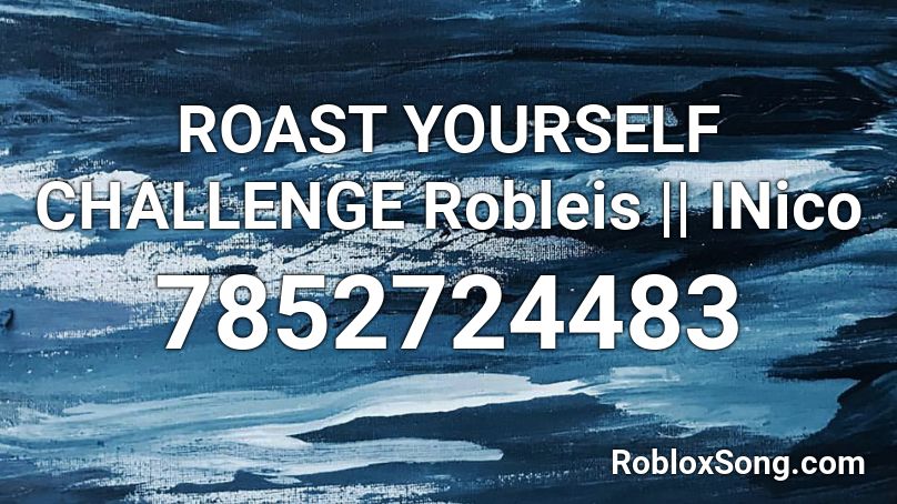 ROAST YOURSELF CHALLENGE Robleis || INico Roblox ID