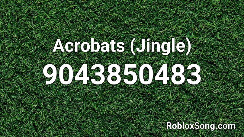 Acrobats (Jingle) Roblox ID