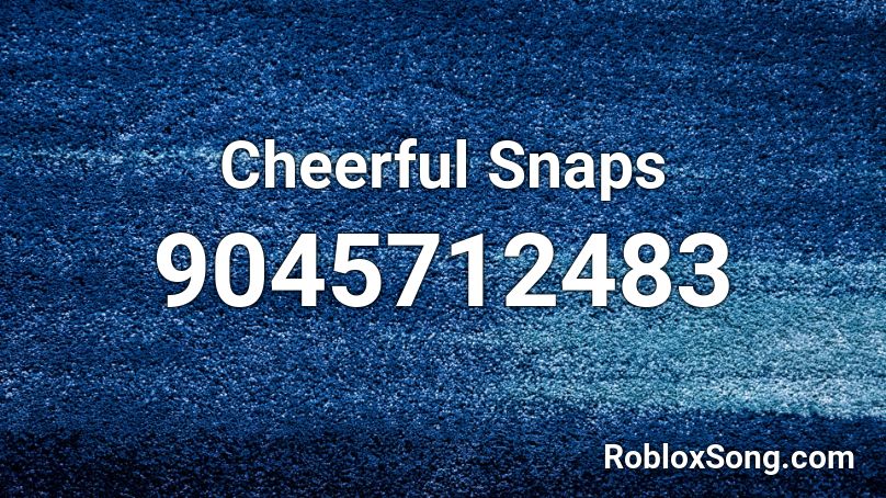 Cheerful Snaps Roblox ID