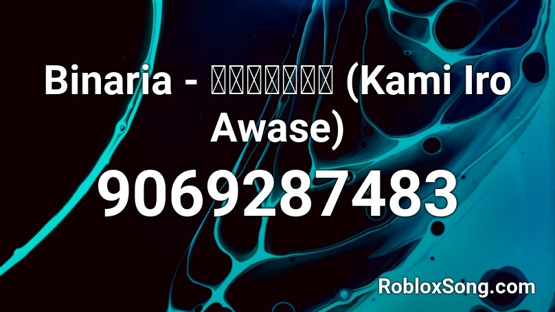 Binaria - カミイロアワセ (Kami Iro Awase) Roblox ID