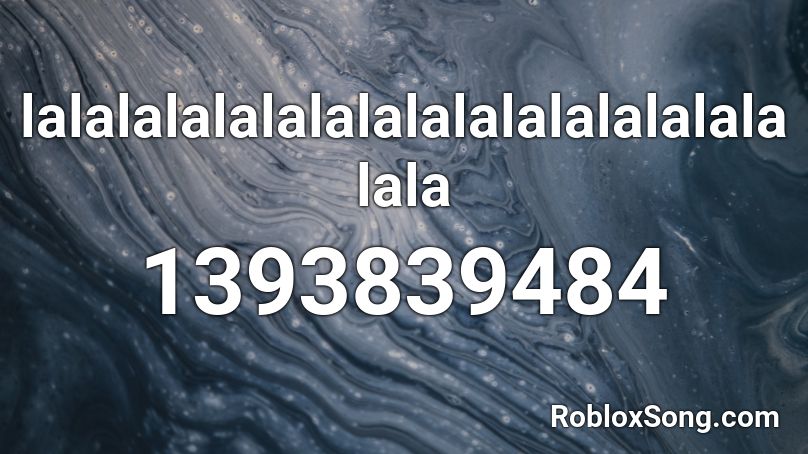 lalalalalalalalalalalalalalalalalala Roblox ID