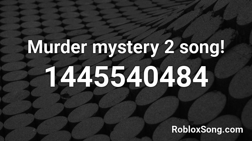 Murder mystery 2 song! Roblox ID