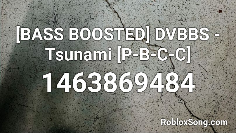 [BASS BOOSTED] DVBBS - Tsunami [P-B-C-C] Roblox ID