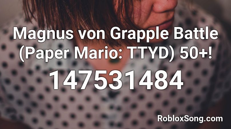 Magnus von Grapple Battle (Paper Mario: TTYD) 50+! Roblox ID