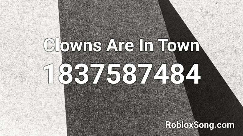 Clowns Are In Town Roblox ID