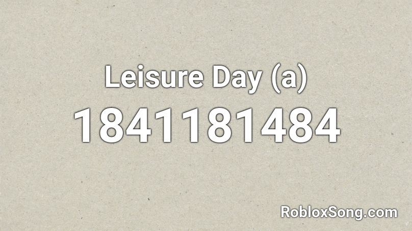 Leisure Day (a) Roblox ID