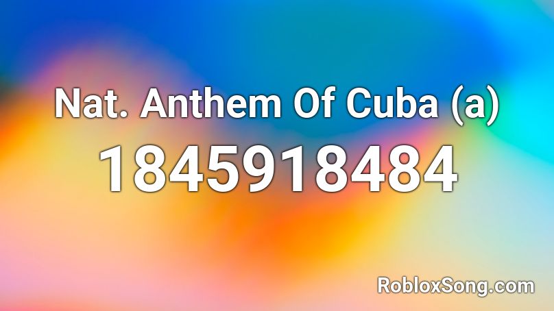 Nat. Anthem Of Cuba (a) Roblox ID