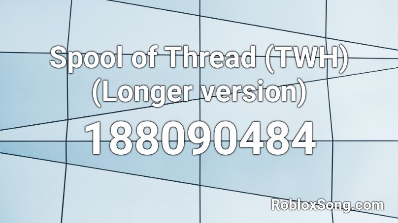 Spool of Thread (TWH) (Longer version) Roblox ID