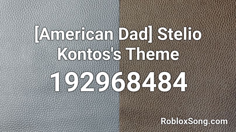 [American Dad] Stelio Kontos's Theme Roblox ID
