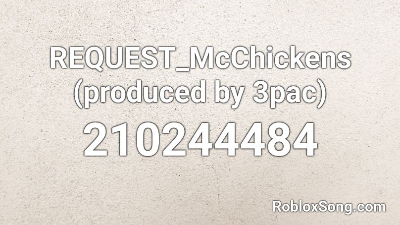 REQUEST_McChickens (produced by 3pac) Roblox ID