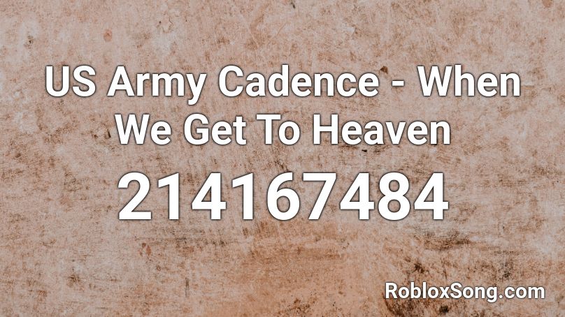 US Army Cadence - When We Get To Heaven  Roblox ID