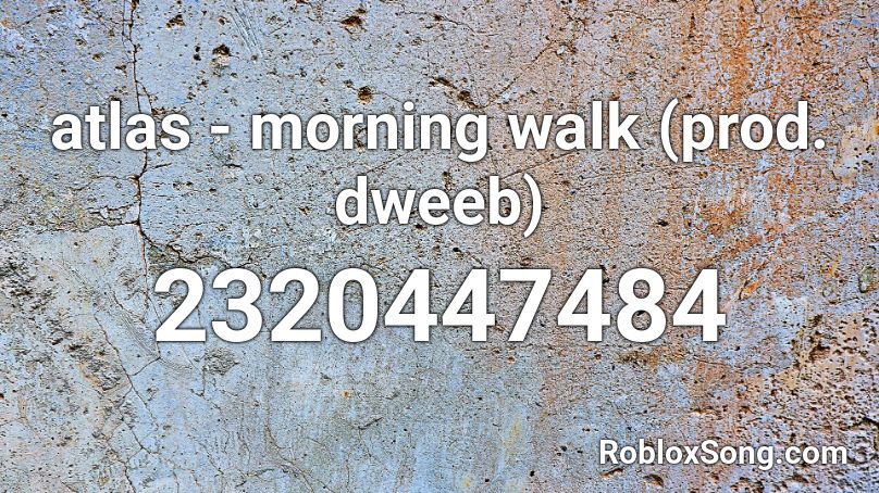 atlas - morning walk (prod. dweeb) Roblox ID