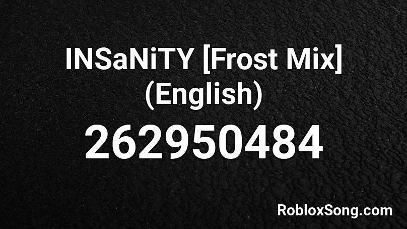 Insanity Frost Mix English Roblox Id Roblox Music Codes - music id for roblox insanity