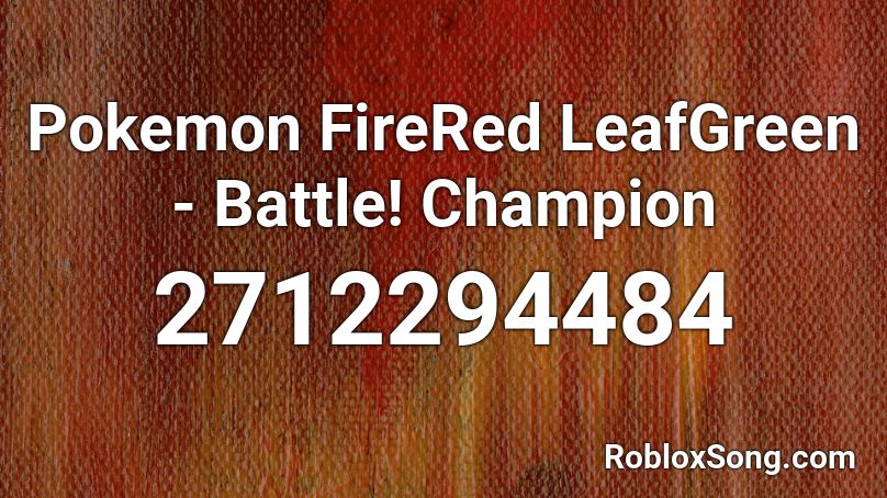 Horn Ofte talt Vidner Pokemon FireRed LeafGreen - Battle! Champion Roblox ID - Roblox music codes