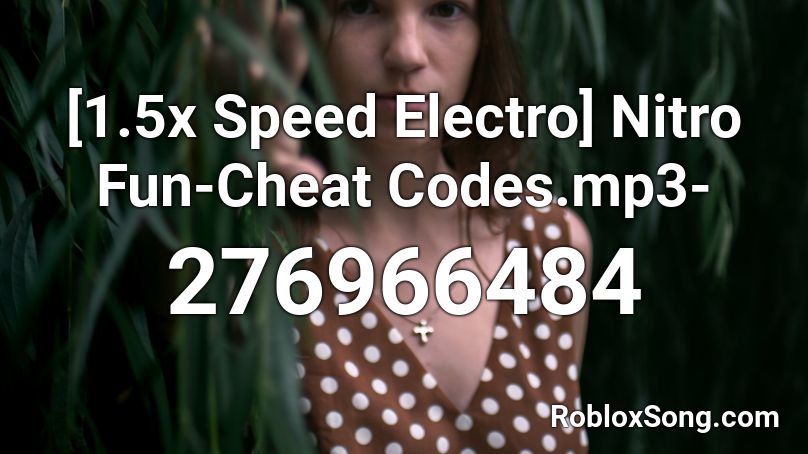 [1.5x Speed Electro] Nitro Fun-Cheat Codes.mp3- Roblox ID