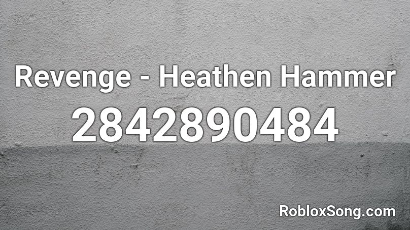 Revenge - Heathen Hammer Roblox ID