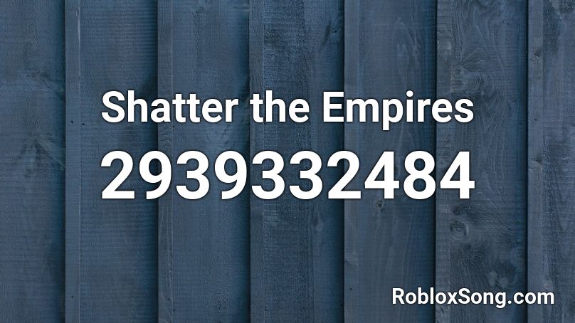 Shatter the Empires Roblox ID