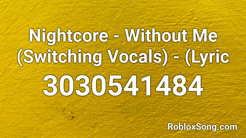 Nightcore Without Me Switching Vocals Lyric Roblox Id Roblox Music Codes - roblox without me