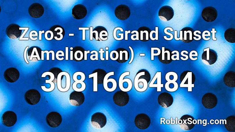 Zero3 - The Grand Sunset (Amelioration) - Phase 1 Roblox ID