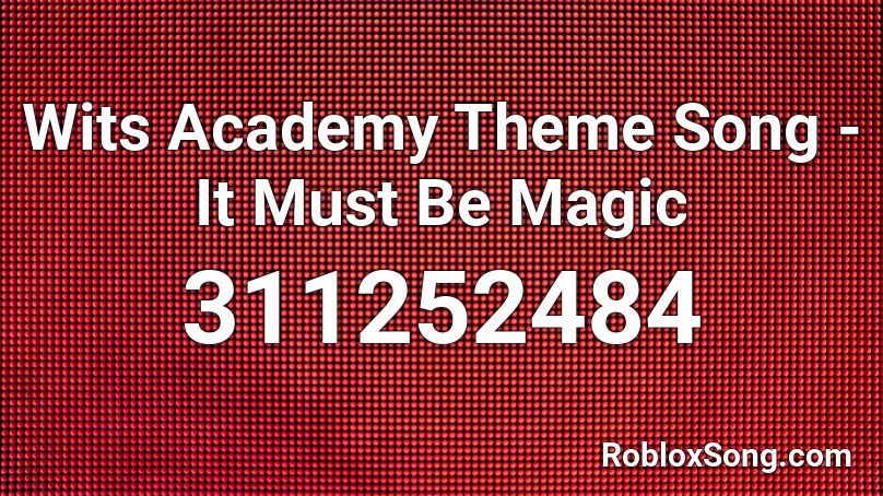 Wits Academy Theme Song - It Must Be Magic Roblox ID