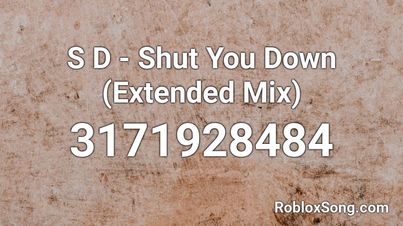 Shaun D - Shut You Down (Extended Mix) Roblox ID