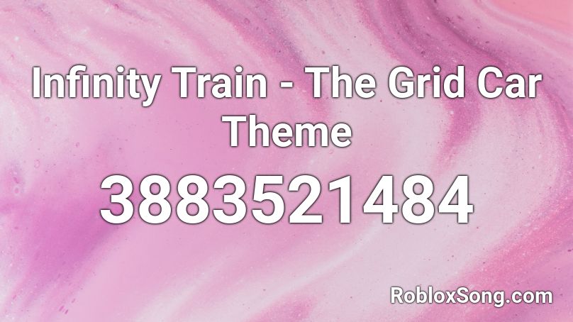 Infinity Train The Grid Car Theme Roblox Id Roblox Music Codes - codes for infinity roblox