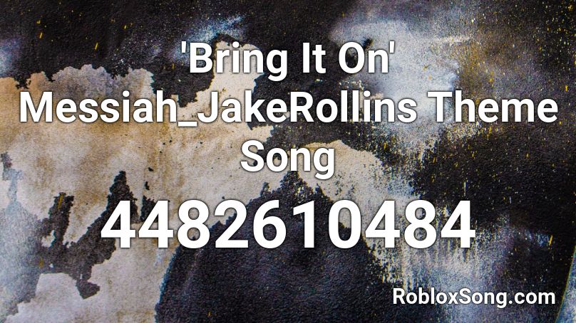 'Bring It On' Messiah_JakeRollins Theme Song Roblox ID