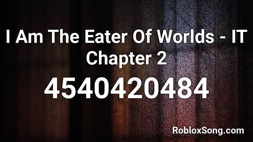 I Am The Eater Of Worlds - IT Chapter 2 Roblox ID