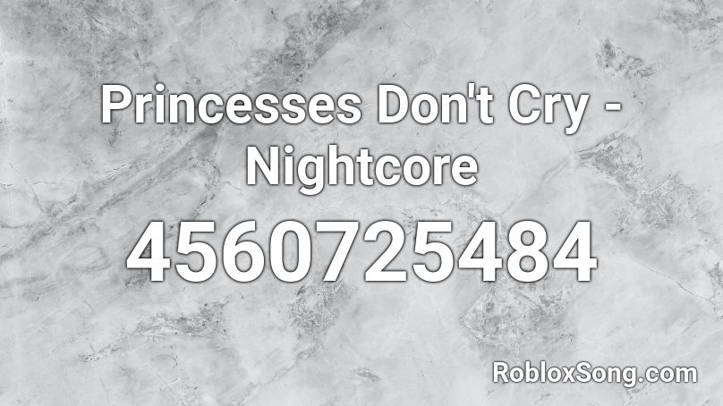 Princesses Don't Cry - Nightcore Roblox ID