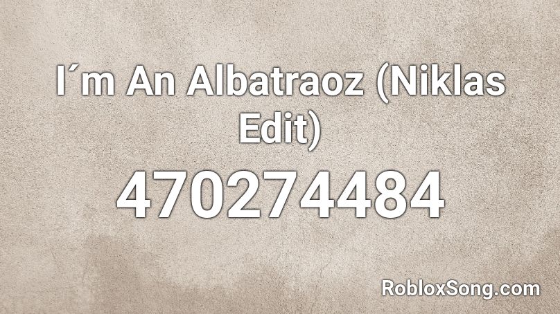 I´m An Albatraoz (Niklas Edit) Roblox ID